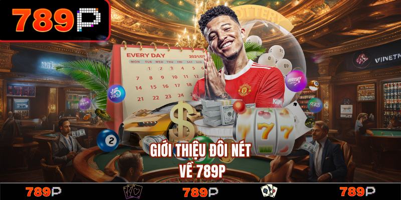 Khám phá đôi nét về nhà cái uy tín 789P